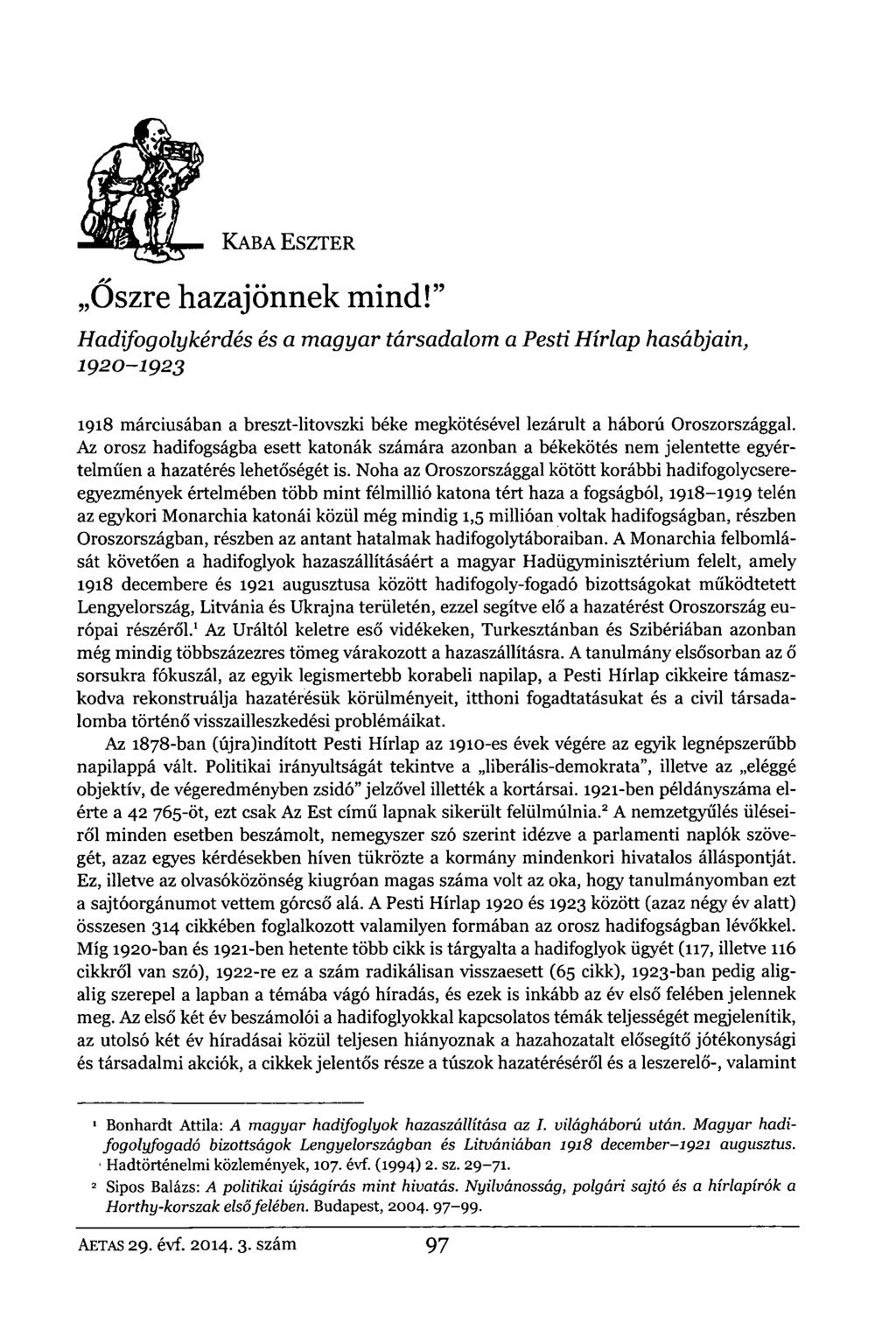 KABA ESZTER Őszre hazajönnek mind!" Hadifogolykérdés és a magyar társadalom a Pesti Hírlap hasábjain, 1920-1923 1918 márciusában a breszt-litovszki béke megkötésével lezárult a háború Oroszországgal.