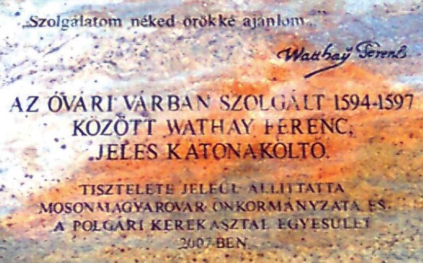 Wathay emléktábla a várkapun rony foglya lett. Itt írta meg életrajzát és híres énekeskönyvét, amibõl Kátai Zoltán mosonmagyaróvári elõadómûvész állított össze egy szép mûsort.