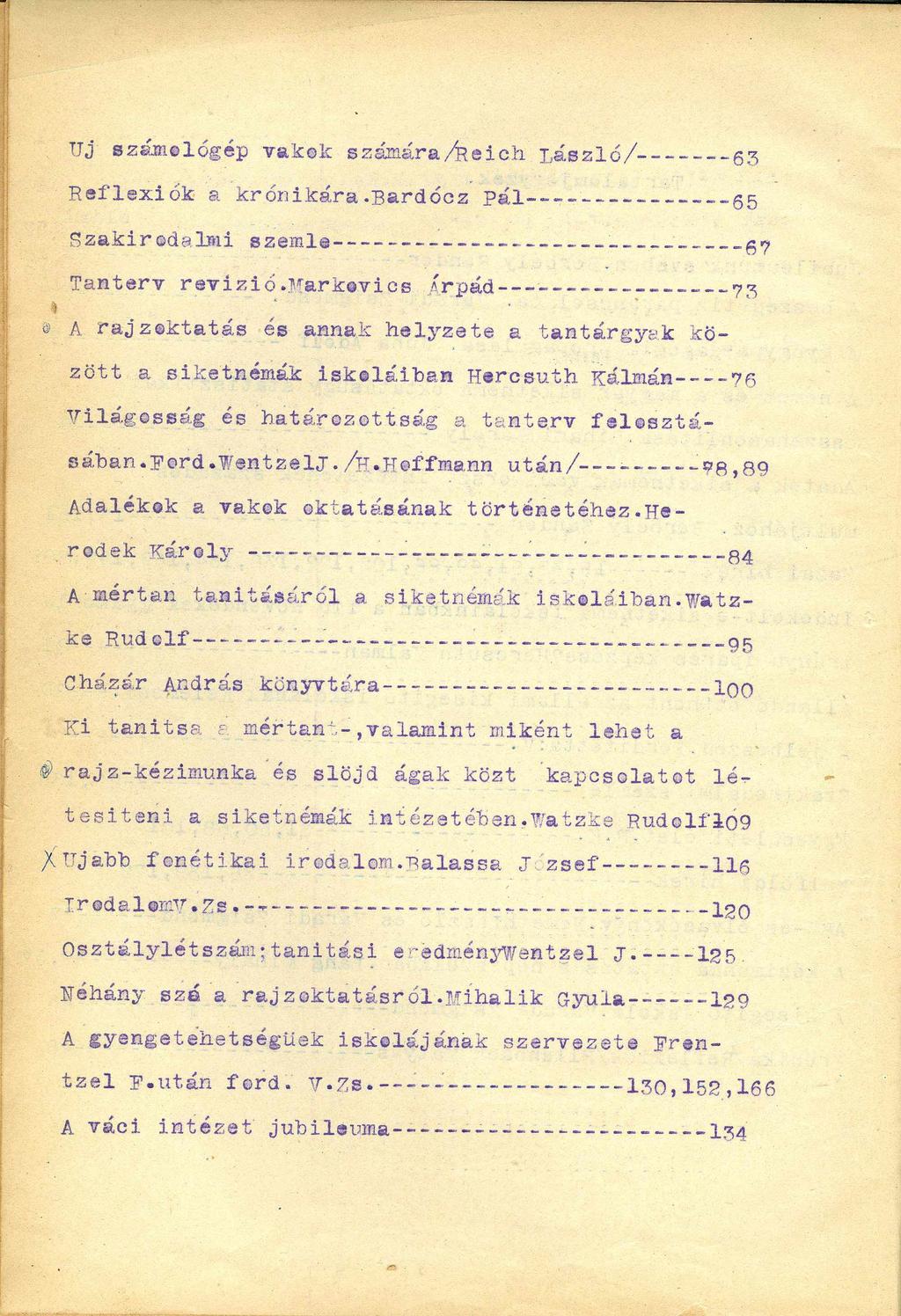 XJj számológép vakok számára/kei eh. László/--------- 63 Reflexi ók a krónikára-bardócz pál---------- Szakirodalmi szemle Tanterv révizió.