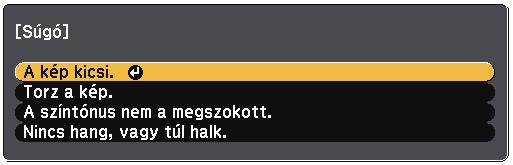 A kivetítő súgóképernyőinek hsznált 234 A kivetítő súgórendszerével olyn információkt jeleníthet meg, melyek segítséget nyújthtnk z áltlános problémák megoldásábn. b Kpcsolj be kivetítőt.