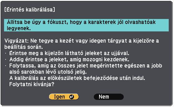 Az interktív funkciók hsználtához szükséges előkészületek 91 Az lábbi képernyő jelenik meg. A lehető legpontosbb klibrálás érdekében krikát középen érintse meg.
