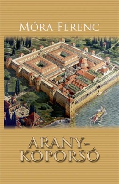 Móra Ferenc: Aranykoporsó A nagy katonacsászár, Diocletianus idejében játszódik ez a remekül megírt történelmi regény.
