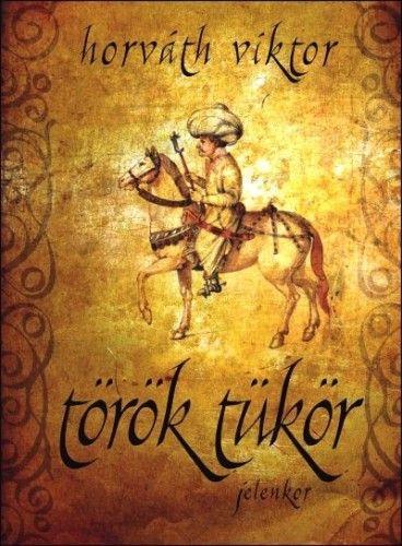 Horváth Viktor: Török tükör A Török tükör időutazásra hívja az olvasót a 16. századba, a félelmetes Szulejmán szultán frissen meghódított tartományába Magyarországra.