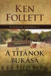 Ken Follett: Évszázad-triológia A titánok bukása a század történelmének első húsz, felkavaró éve, amely nemzetek bukását és felemelkedését hozta.