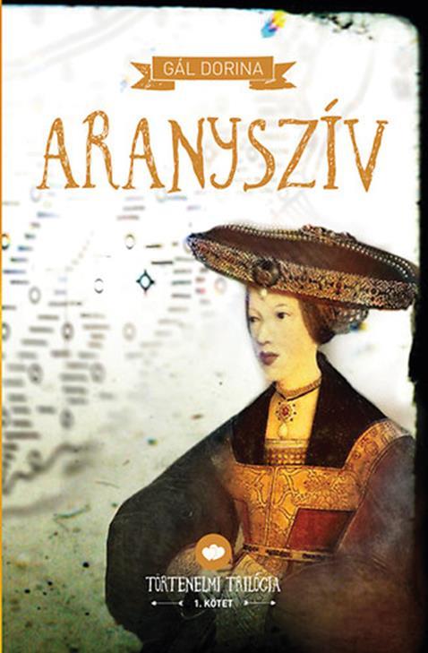 Gál Dorina: Aranyszív; Bíborszív; Márványszív A történelmi regényfolyam Habsburg Mária és II.