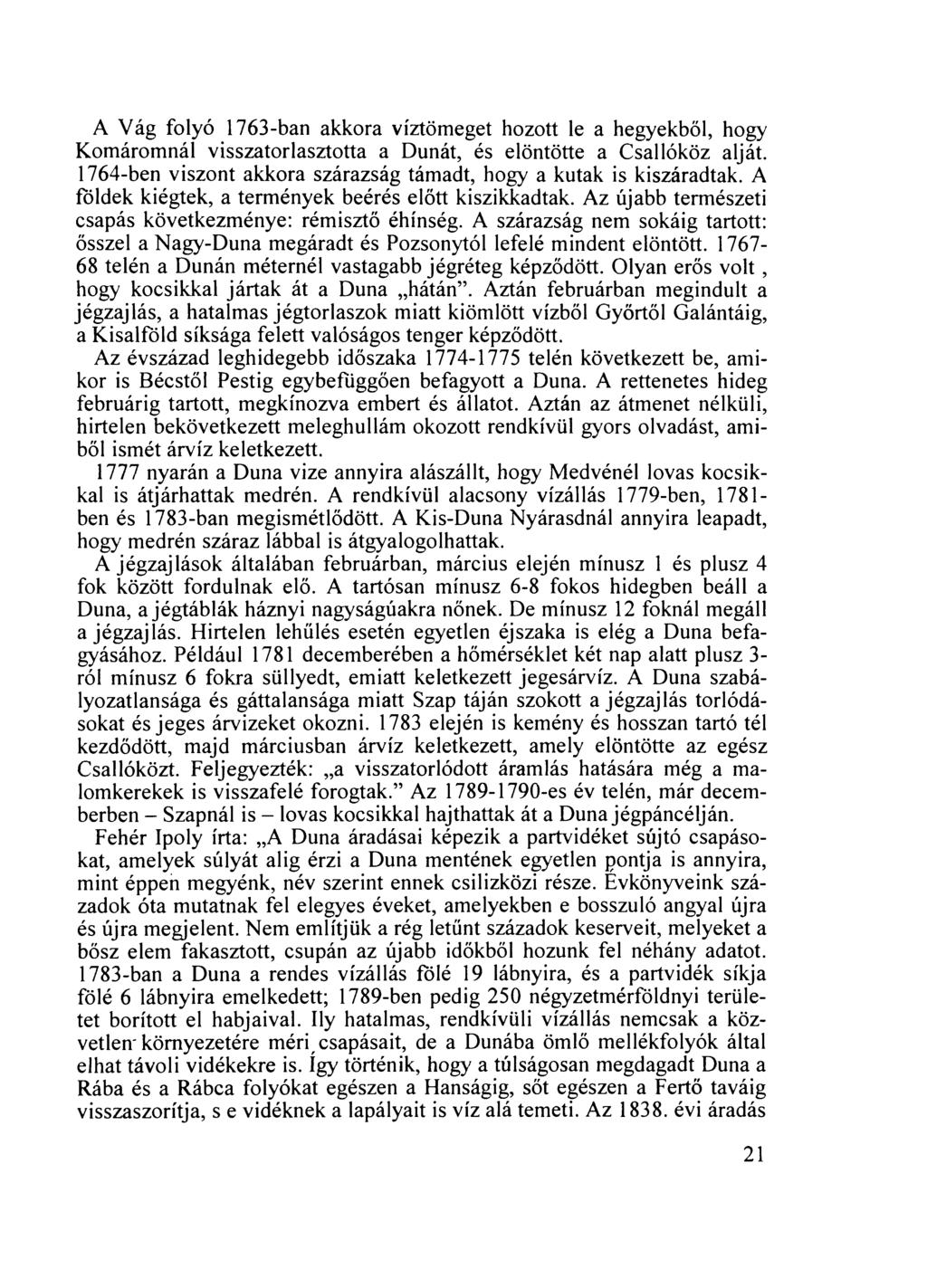 A Vág folyó 1763-ban akkora víztömeget hozott le a hegyekből, hogy Komáromnál visszatorlasztotta a Dunát, és elöntötte a Csallóköz alját.