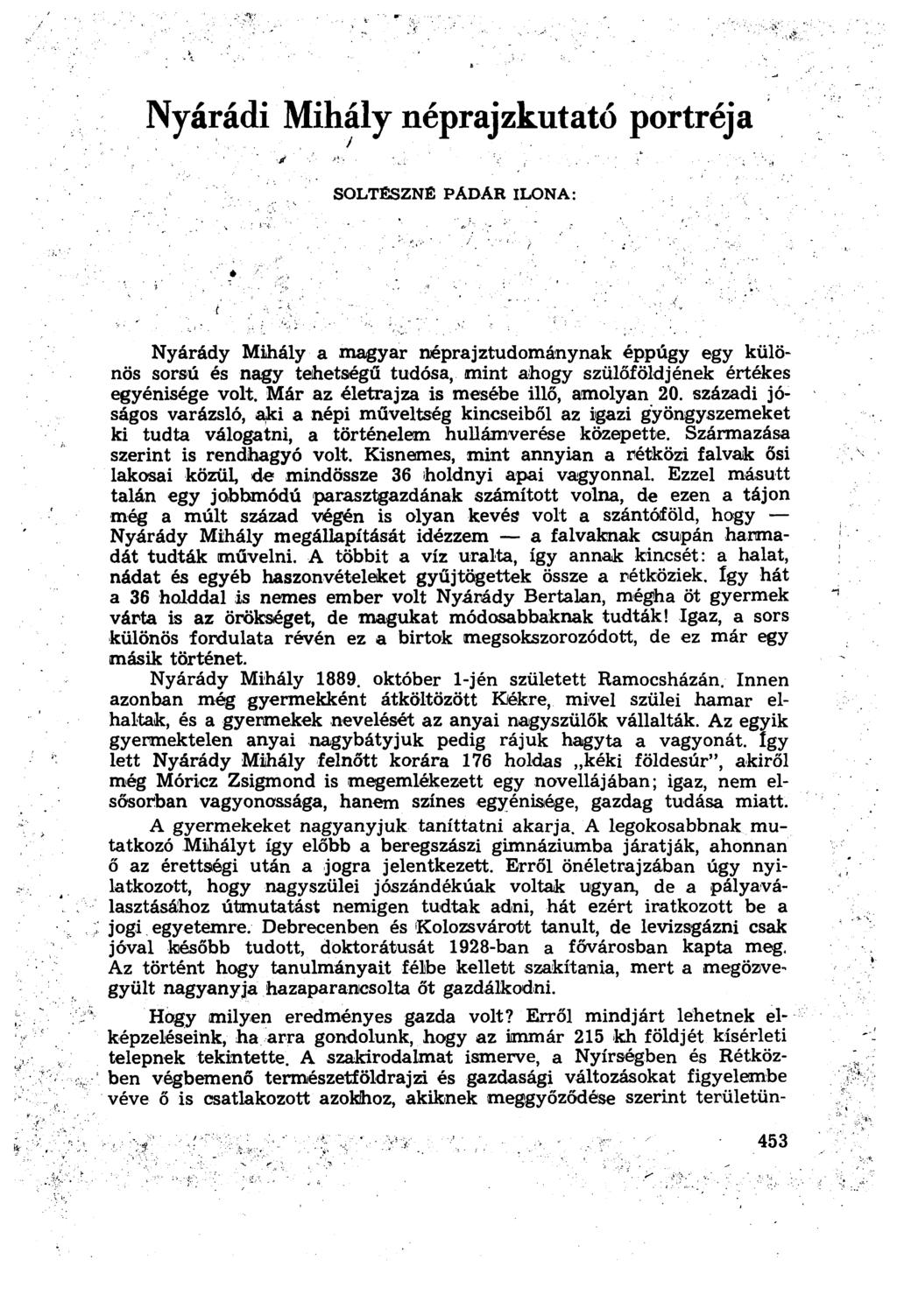 Nyárádi Mihály néprajzkutató portréja SOLTÉSZNÉ PADÁR ILONA: Nyárády Mihály a magyar néprajztudománynak éppúgy egy különös sorsú és nagy tehetségű tudósa, mint ahogy szülőföldjének értékes egyénisége