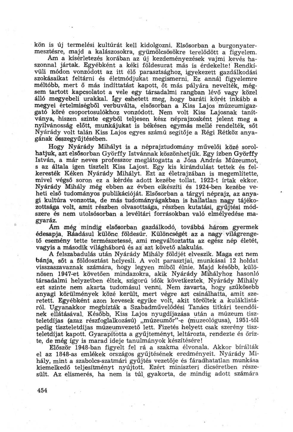 kön is új termelési kultúrát kell kidolgozni. Elsősorban a burgonyatermesztésre, majd a kalászosokra, gyümölcsösökre terelődött a figyelem.