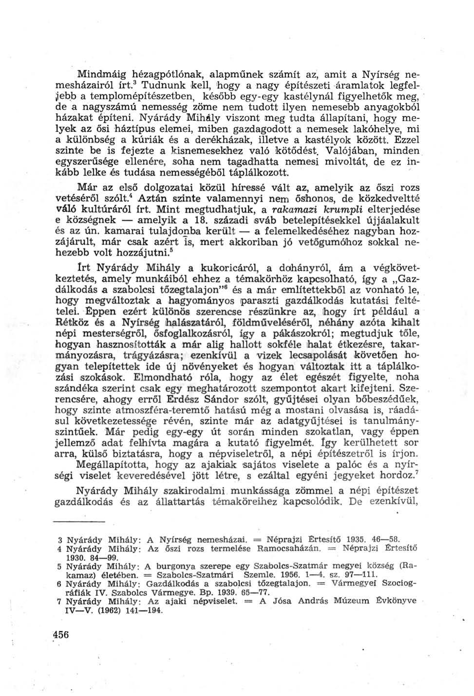 Mindmáig hézagpótlónak, alapműnek számít az, amit a Nyírség nemesházairól írt.