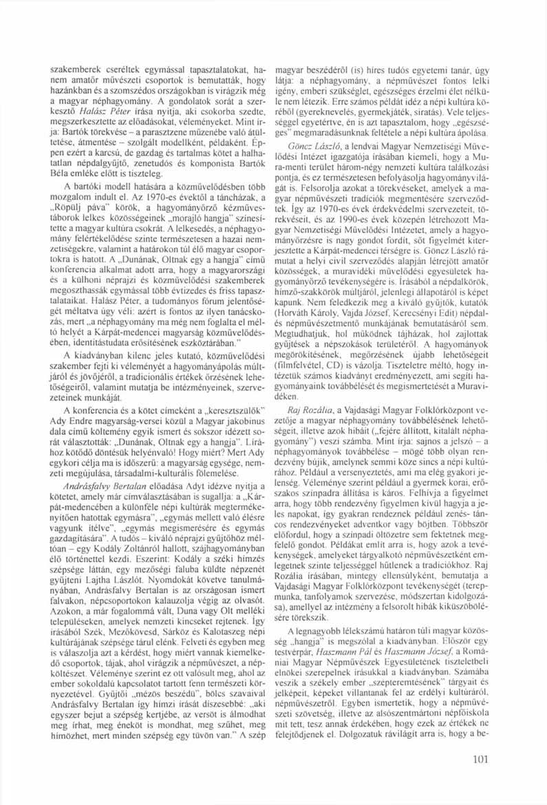 szakemberek cseréltek egymással tapasztalatokat, hanem amatör művészeti csoportok is bemutatták, hogy hazánkban és a szomszédos országokban is virágzik még a magyar néphagyomány.