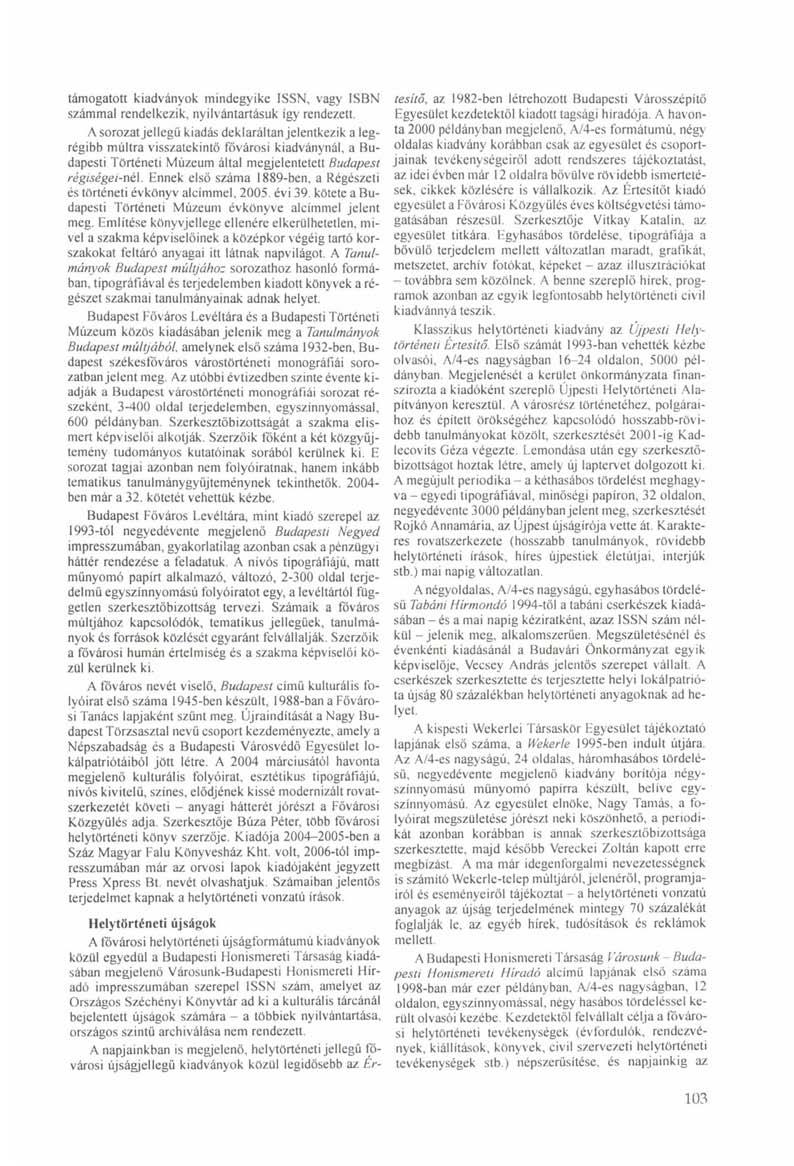 támogatott kiadványok mindegyike ISSN, vagy ISBN számmal rendelkezik, nyilvántartásuk igy rendezett.