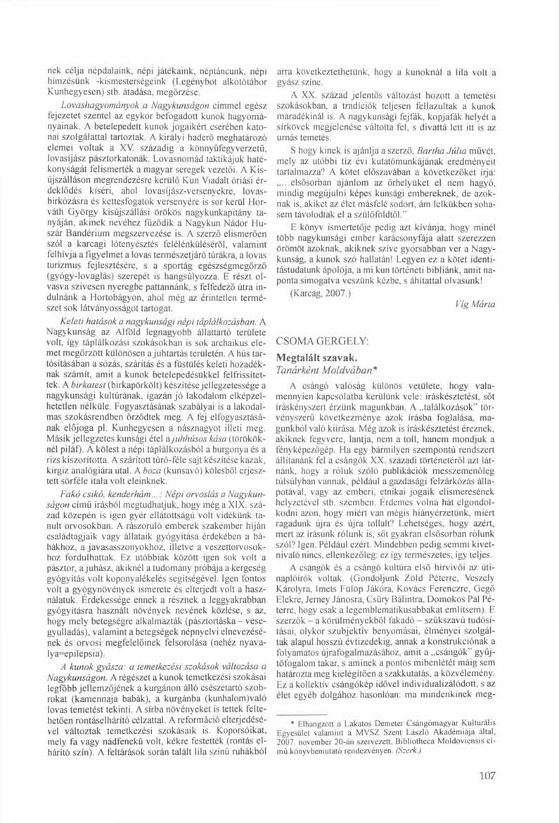 nek célja népdalaink, népi játékaink, néptáncunk, népi hímzésünk -kismesterségeink (Legénybot alkotótábor Kunhegyesen) stb. átadása, megőrzése.