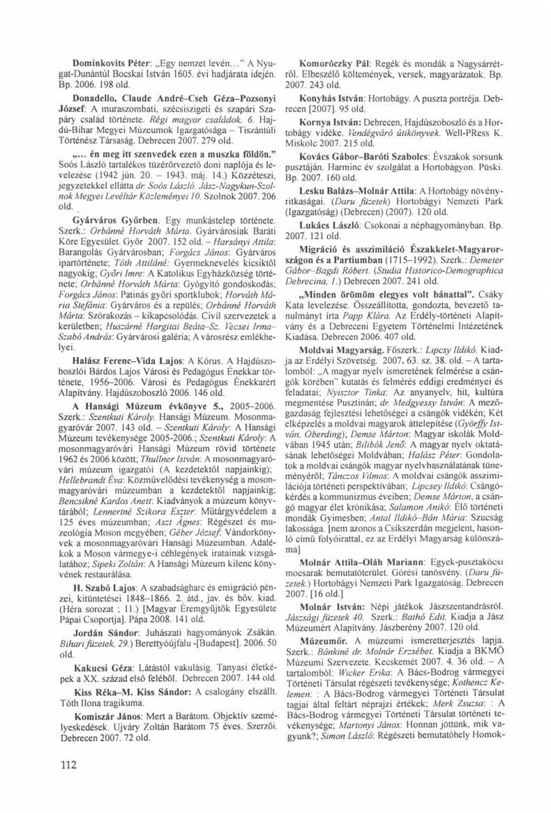 Dominkovits Péter: Egy nemzet levén..." A Nyugat-Dunántúl Bocskai István 1605. évi hadjárata idején. Bp. 2006. 198 old.