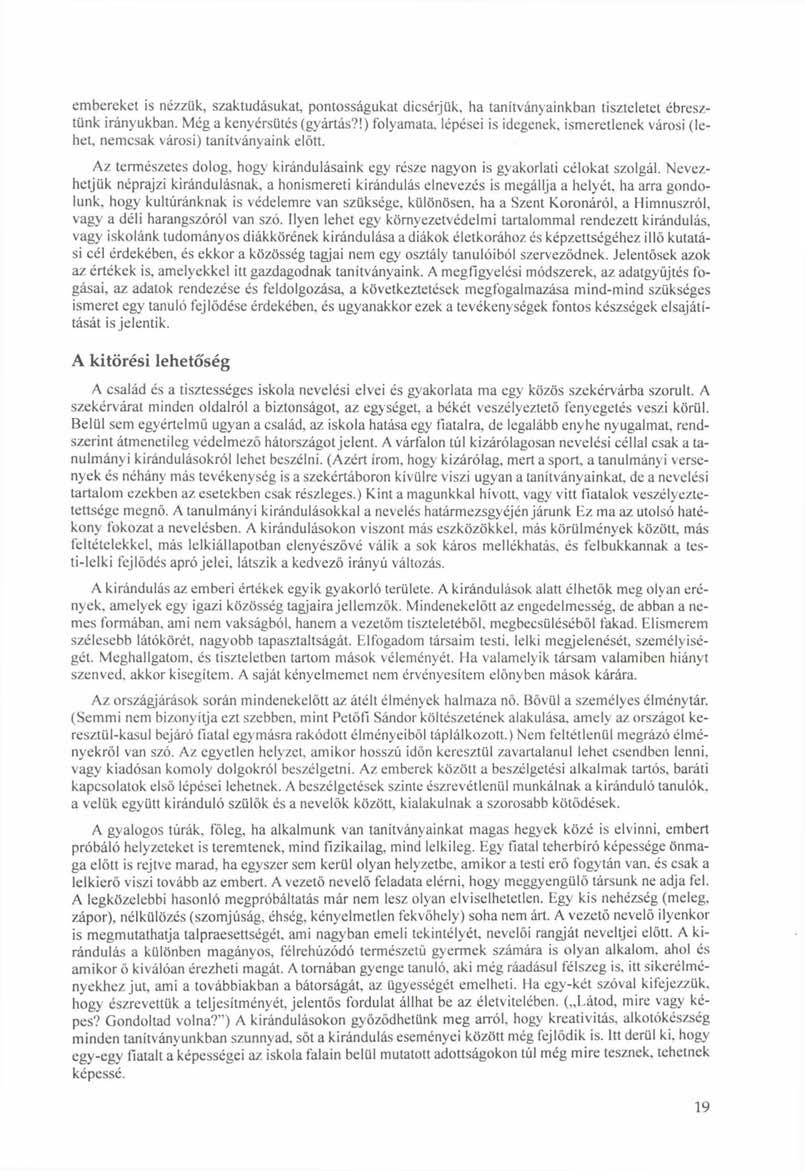 embereket is nézzük, szaktudásukat, pontosságukat dicsérjük, ha tanítványainkban tiszteletet ébresztünk irányukban. Még a kenyérsütés (gyártás?