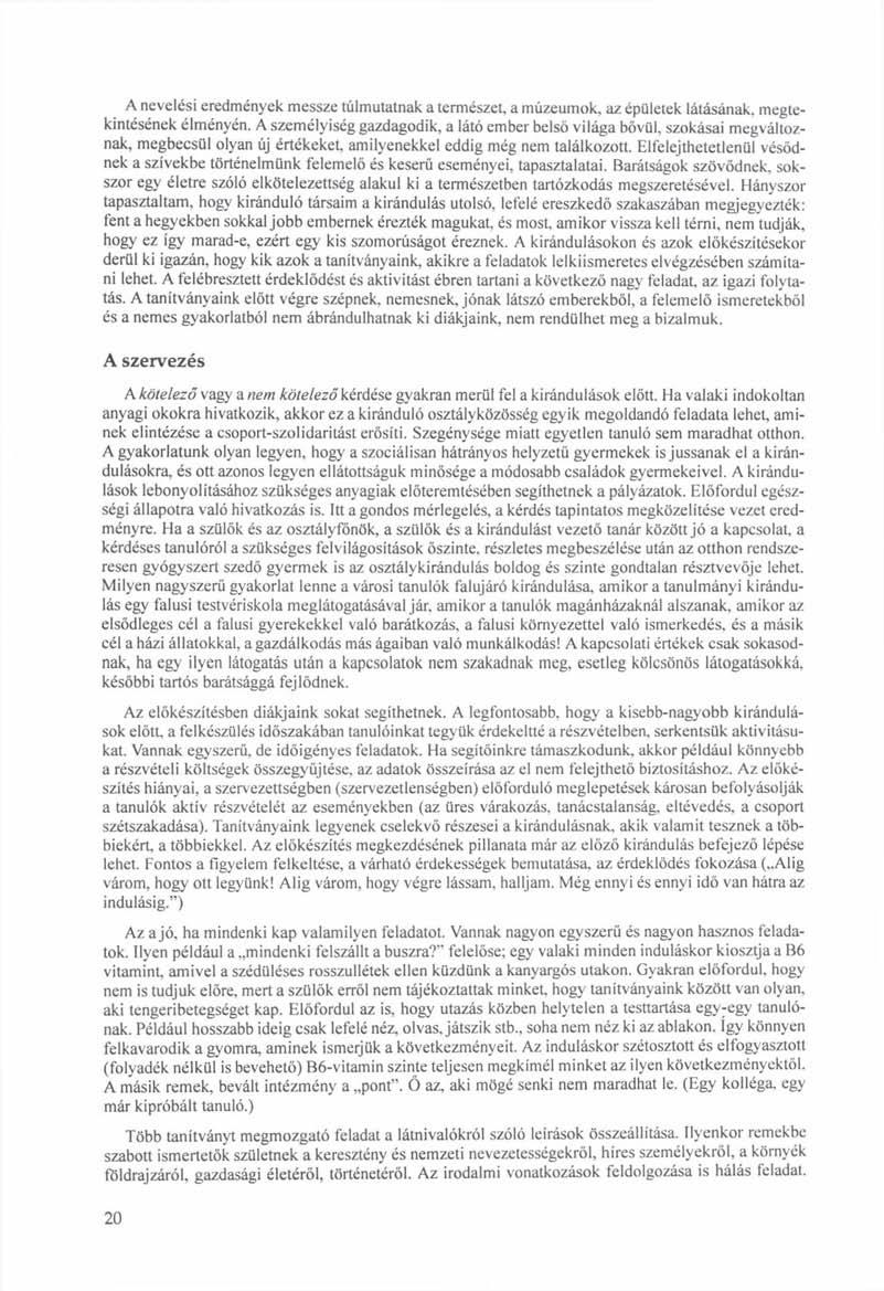 A nevelési eredmények messze túlmutatnak a természet, a múzeumok, az épületek látásának, megtekintésének élményén.