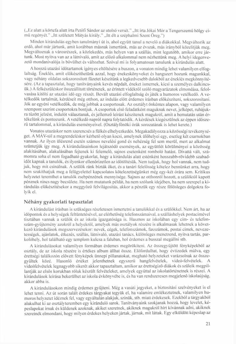 ( Ez alatt a körtefa alatt írta Petőfi Sándor az utolsó versét." Itt írta Jókai Mór a Tengerszemű hölgy című regényét." Itt született Mátyás király." Itt élt a széphalmi Szent Öreg.