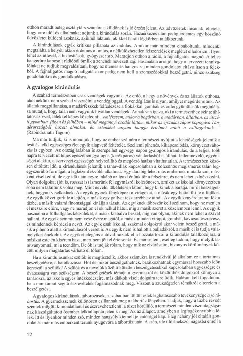 otthon maradt beteg osztálytárs számára a küldőnek is jó érzést jelent. Az üdvözletek írásának feltétele, hogy erre időt és alkalmakat adjunk a kirándulás során.