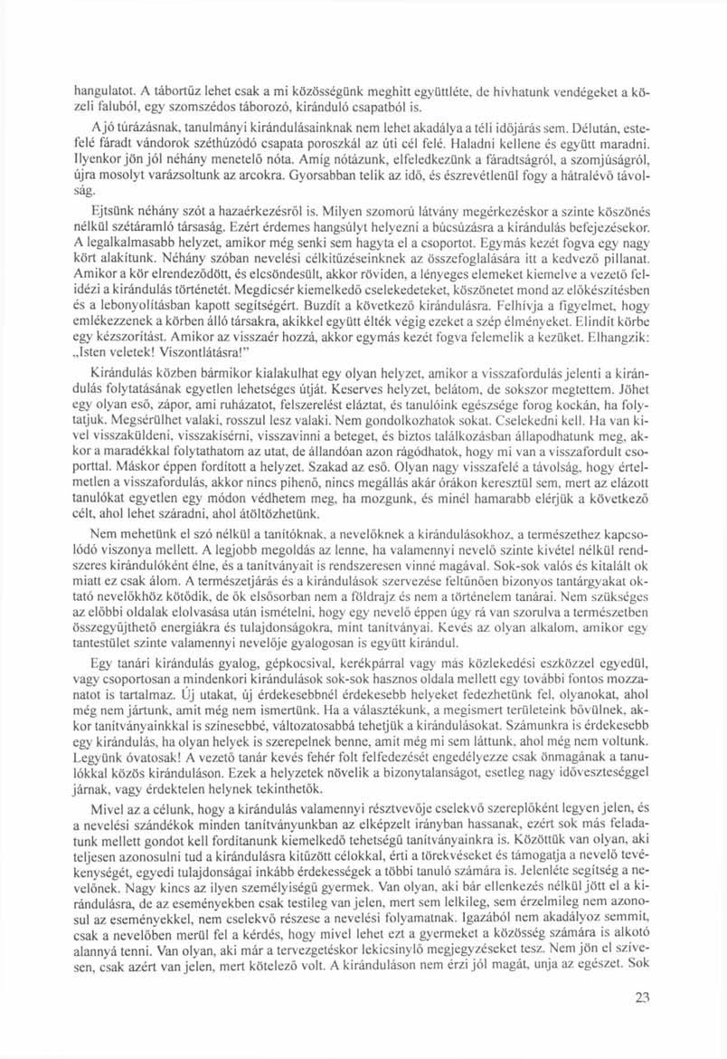 hangulatot. A tábortűz lehet csak a mi közösségünk meghitt együttléte, de hívhatunk vendégeket a közeli faluból, egy szomszédos táborozó, kiránduló csapatból is.