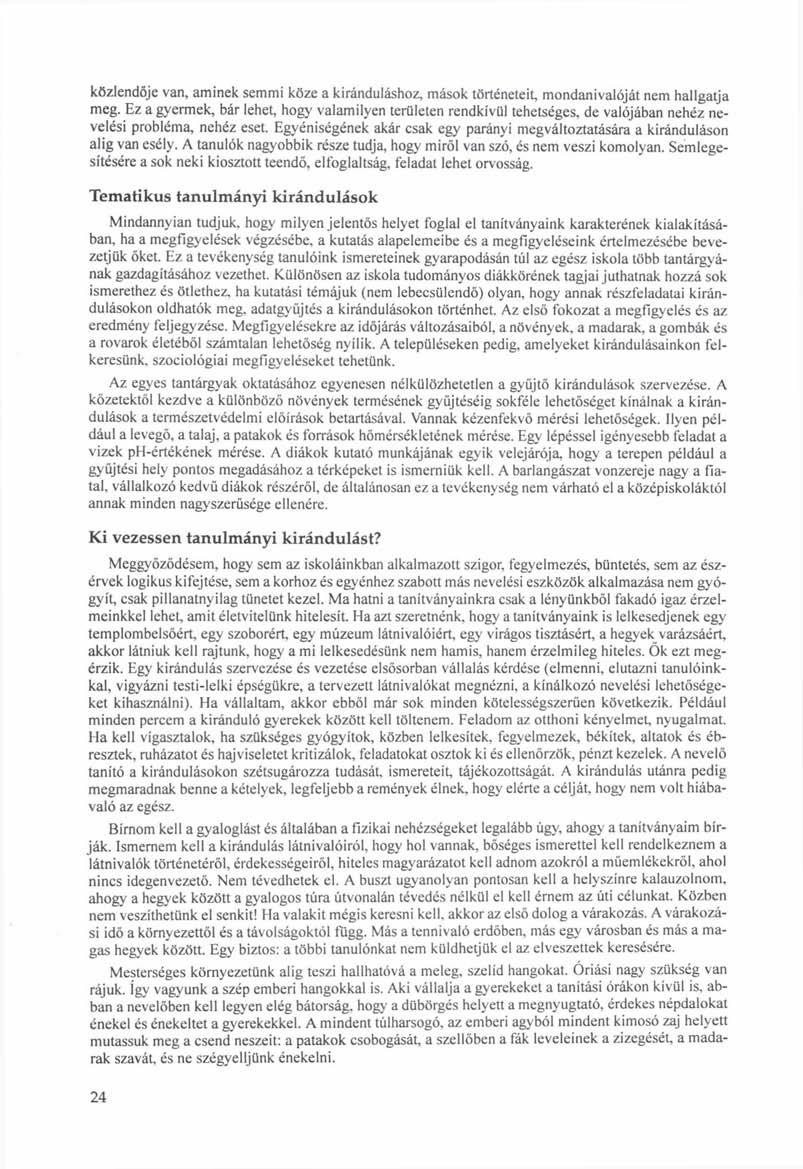 közlendője van, aminek semmi köze a kiránduláshoz, mások történeteit, mondanivalóját nem hallgatja meg.