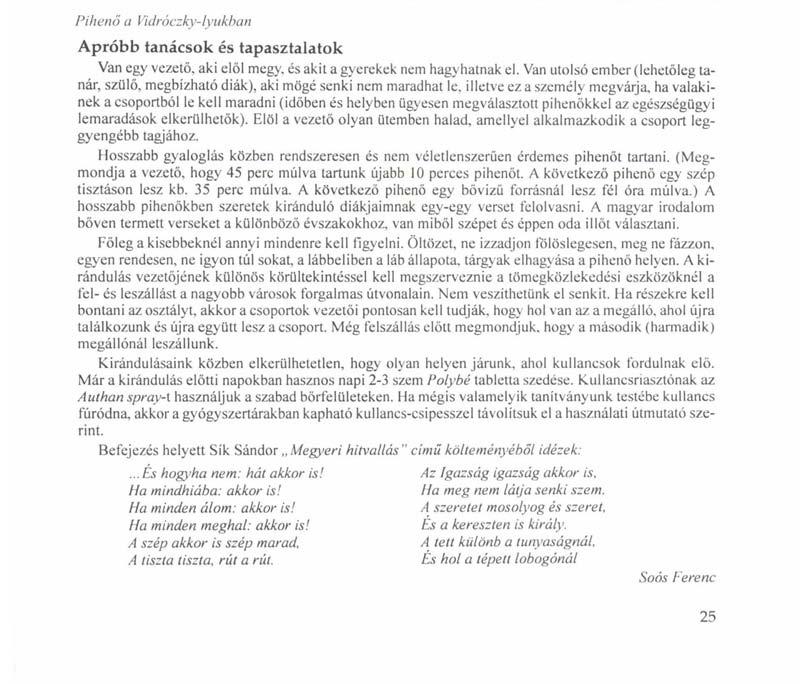 Pihenő a Vidróczky-lyukhan Apróbb tanácsok és tapasztalatok Van egy vezető, aki elől megy. és akit a gyerekek nem hagyhatnak el.