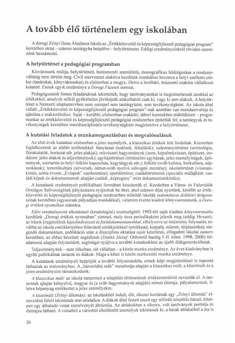 A tovább élő történelem egy iskolában A dorogi Zrínyi Ilona Altalános Iskola az Értékközvetítő és képességfejlesztő pedagógiai program" keretében oktat - számos tantárgyba beépülve - helytörténetet.