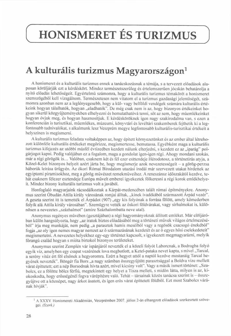 HONISMERET ÉS TURIZMUS A kulturális turizmus Magyarországon 1 A honismeret és a kulturális turizmus ennek a tanácskozásnak a témája, s a tervezett előadások alaposan körüljárják ezt a kérdéskört.