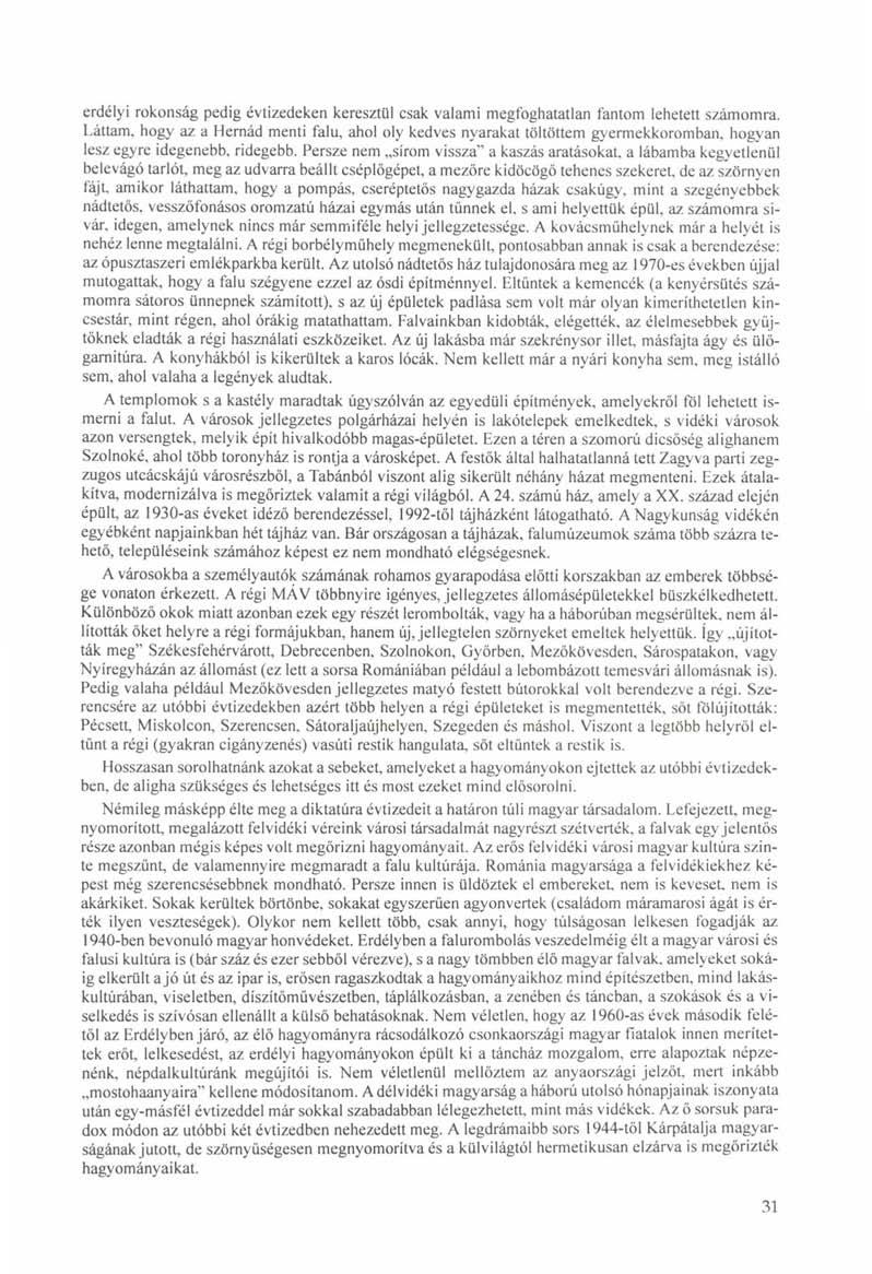 erdélyi rokonság pedig évtizedeken keresztül csak valami megfoghatatlan fantom lehetett számomra.