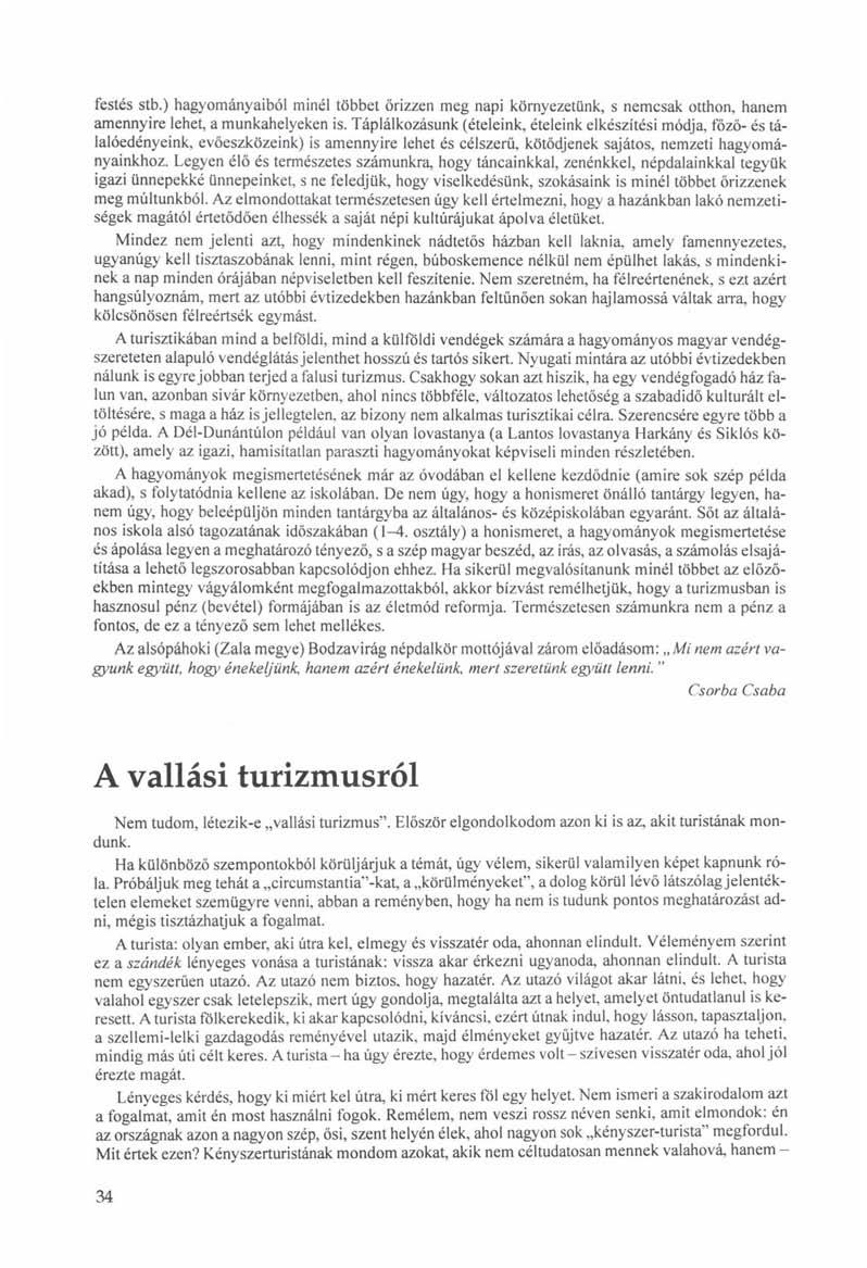 festés stb.) hagyományaiból minél többet őrizzen meg napi környezetünk, s nemcsak otthon, hanem amennyire lehet, a munkahelyeken is.