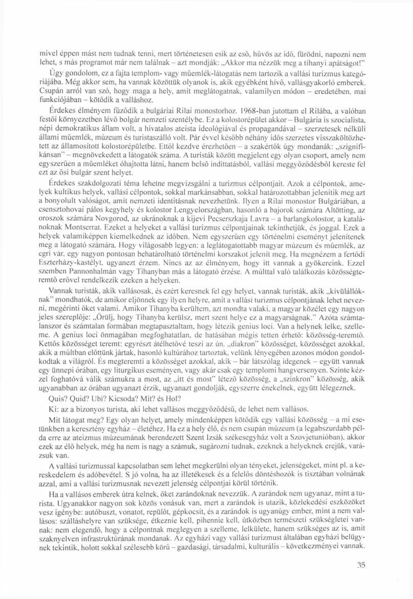 mivel éppen mást nem tudnak tenni, mert történetesen esik az eső, hűvös az idő, fürödni, napozni nem lehet, s más programot már nem találnak - azt mondják: Akkor ma nézzük meg a tihanyi apátságot!