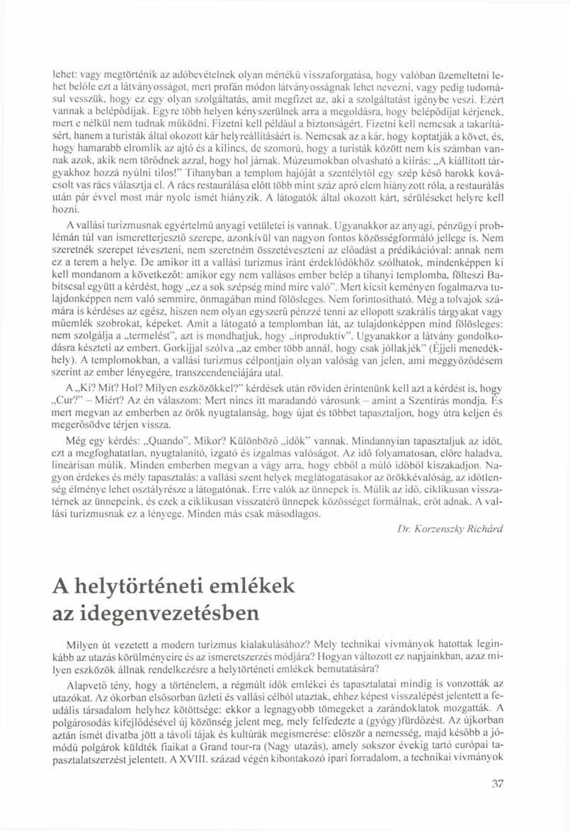 lehet: vagy megtörténik az adóbevételnek olyan mértékű visszaforgatása, hogy valóban üzemeltetni lehet belőle ezt a látványosságot, mert profán módon látványosságnak lehet nevezni, vagy pedig