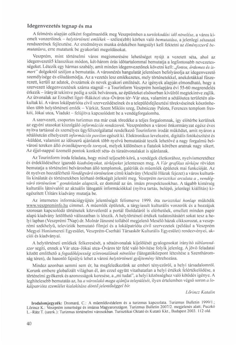 Idegenvezetés tegnap és ma A felmérés alapján célként fogalmazódik meg Veszprémben a tartózkodási idő növelése, a város kiemelt vonzerőinek - helytörténeti emlékek - széles(ebb) körben való