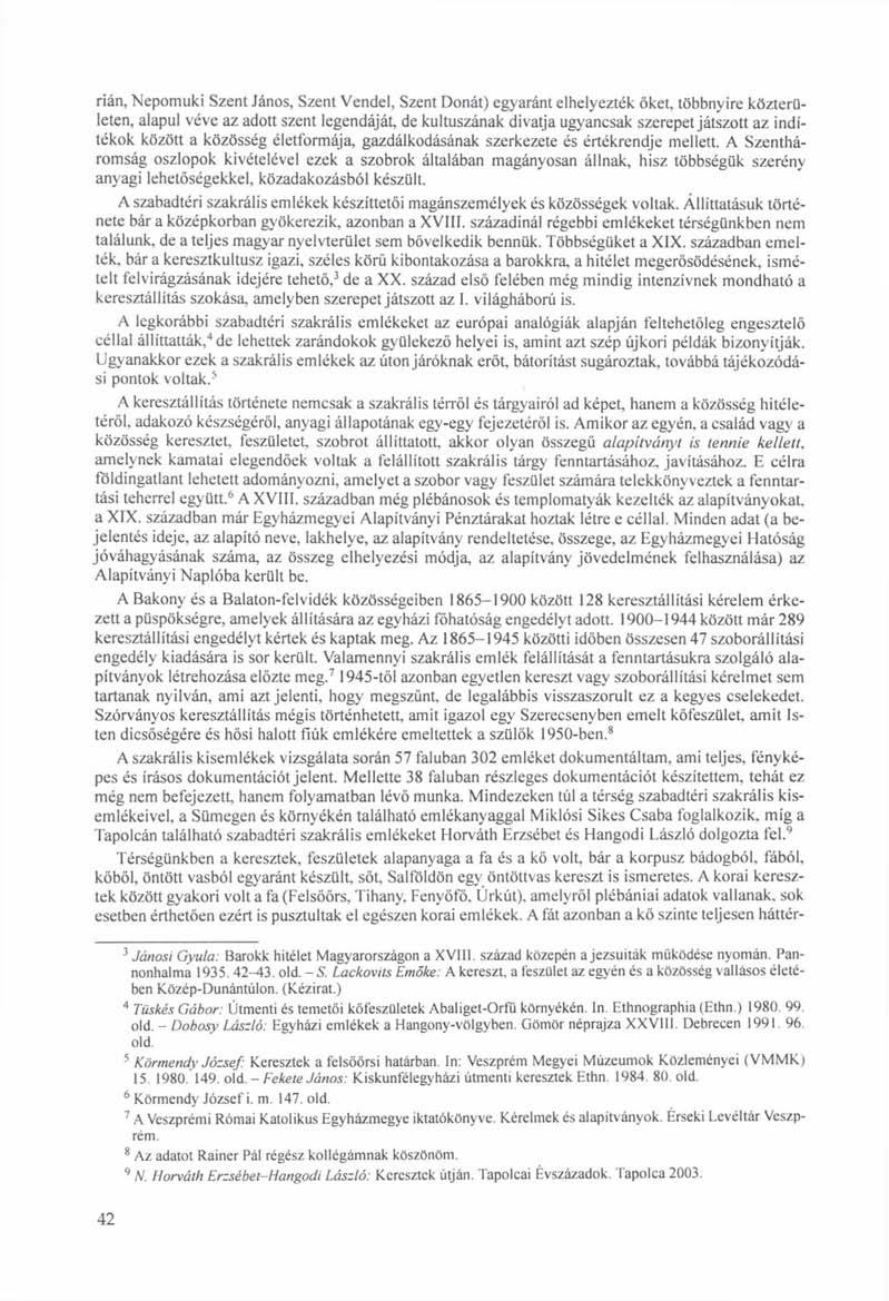 rián, Nepomuki Szent János, Szent Vendel, Szent Donát) egyaránt elhelyezték őket, többnyire közterületen, alapul véve az adott szent legendáját, de kultuszának divatja ugyancsak szerepet játszott az