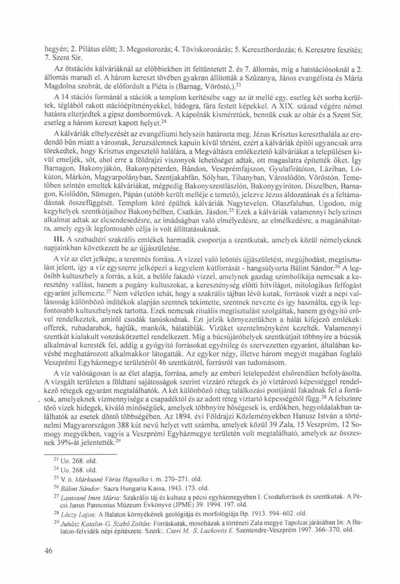 hegyén; 2. Pilátus előtt; 3. Mcgostorozás; 4. Töviskoronázás; 5. Kereszthordozás; 6. Keresztre feszítés: 7. Szent Sír. Az ötstációs kálváriáknál az előbbiekben itt feltüntetett 2. és 7.
