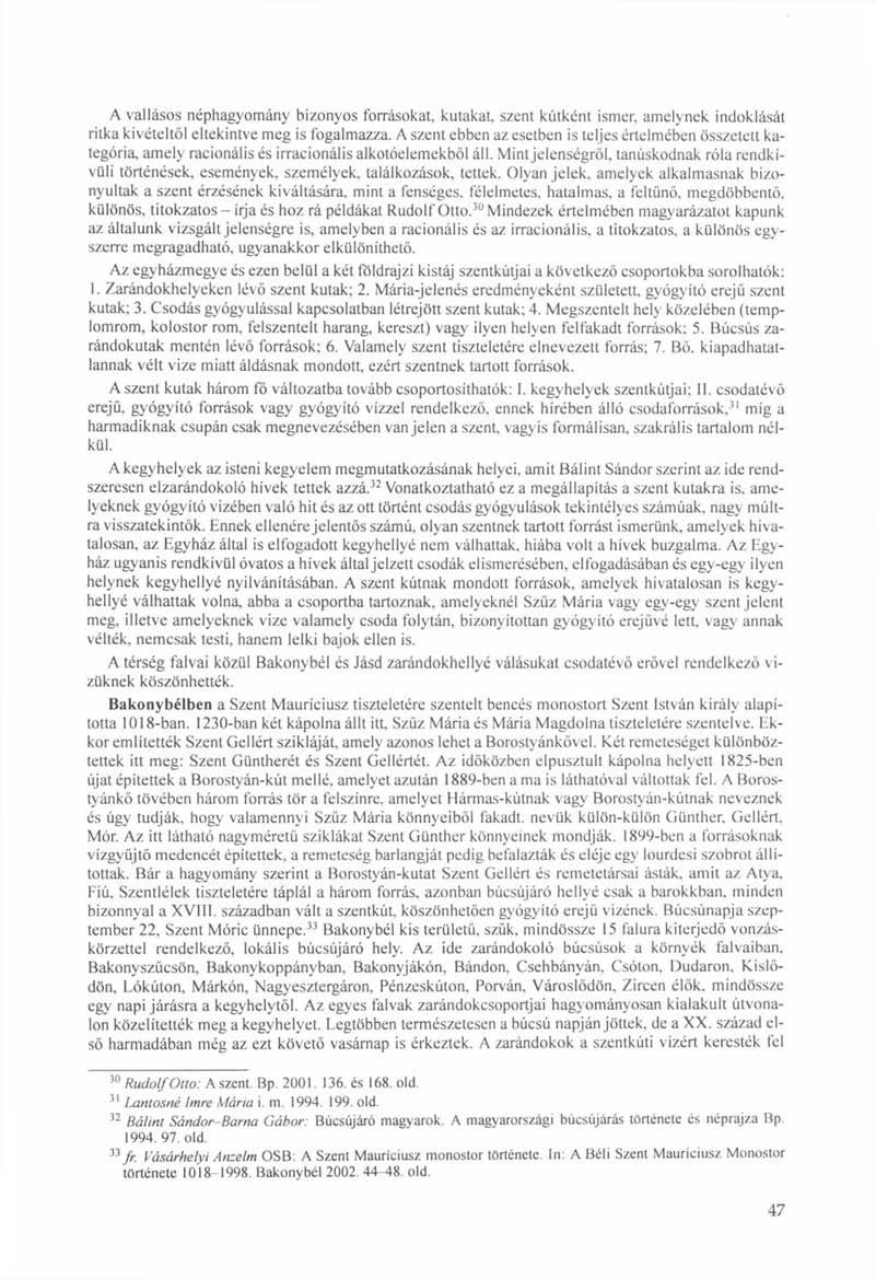 A vallásos néphagyomány bizonyos forrásokat, kutakat, szent kútként ismer, amelynek indoklását ritka kivételtől eltekintve meg is fogalmazza.