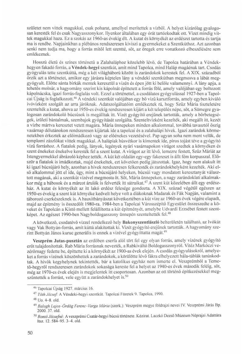 születet nem vittek magukkal, csak poharat, amellyel merítettek a vízből. A helyet kizárólag gyalogosan keresték tél és csak Nagyasszonykor. Ilyenkor általában egy órát tartózkodtak ott.
