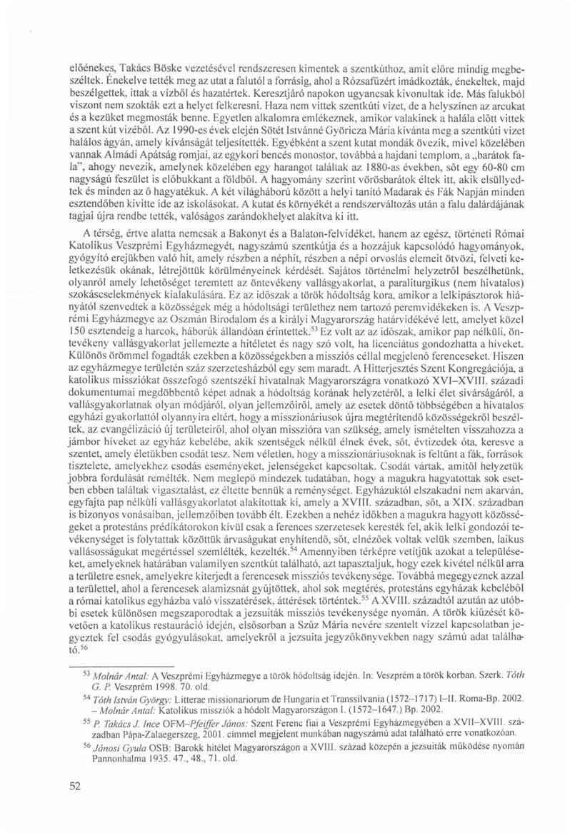 előénekes, Takács Böske vezetésével rendszeresen kimentek a szentkúthoz, amit előre mindig megbeszéltek.