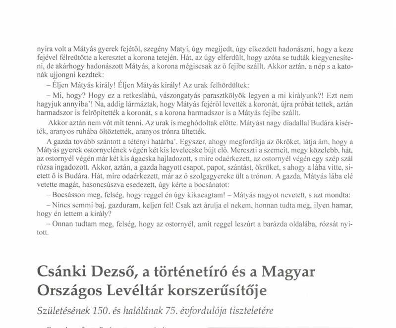 Éljen Mátyás király! Az urak felhördültek: - Mi, hogy? Hogy ez a retkeslábú, vászongatyás parasztkölyök legyen a mi királyunk?! Ezt nem hagyjuk annyiba'!