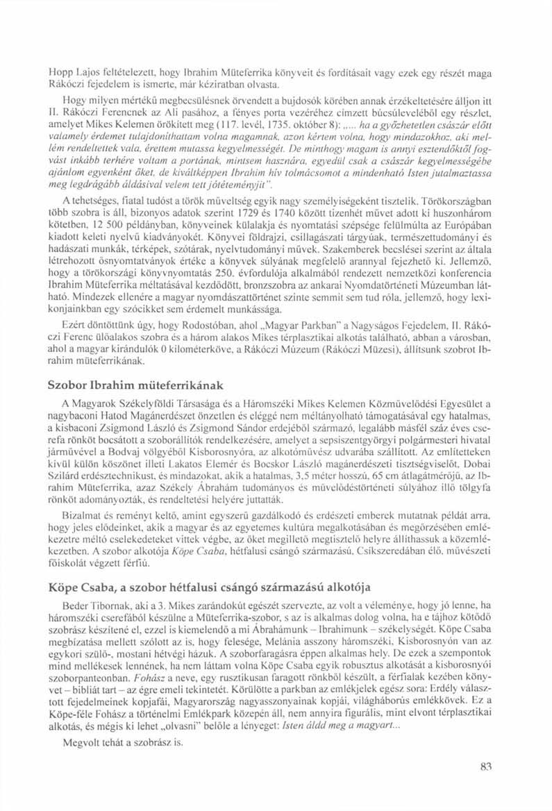 Hopp Lajos feltételezett, hogy Ibrahim Müteferrika könyveit és fordításait vagy ezek egy részét maga Rákóczi fejedelem is ismerte, már kéziratban olvasta.