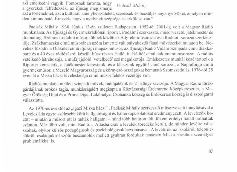 Miska bácsi levelesládája Az Országos Pedagógiai Könyvtár és Múzeum Könyves Kálmán körúti épületében 2008 május 31-ig látható a Miska bácsi levelesládája című kiállítás, amely 2007.
