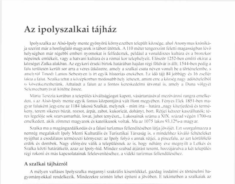 Az ipolyszálkái tájház Ipolvszalka az Alsó-Ipoly mente gyönyörű környezetben települt községe, ahol Anonymus krónikája szerint már a honfoglaló magyarok is tábort ütöttek.