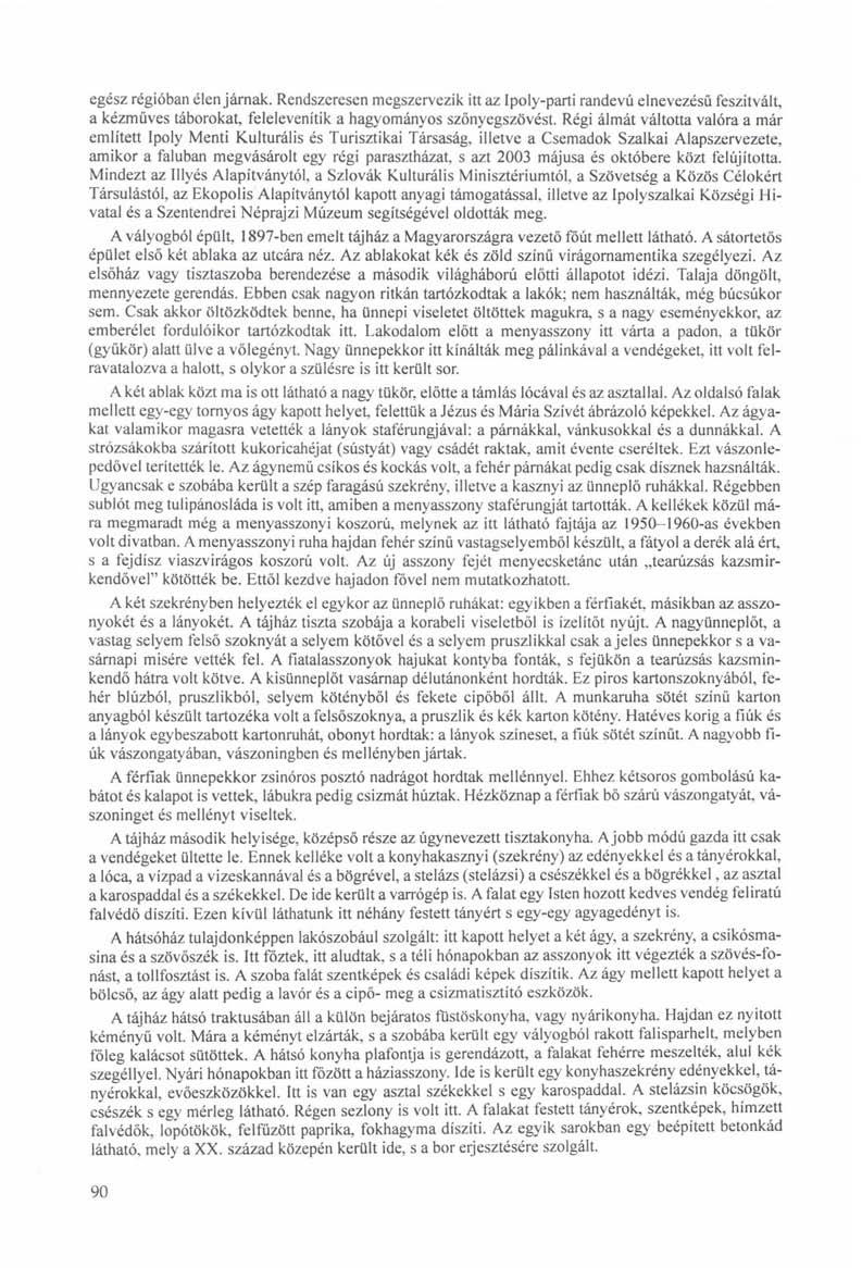 egész régióban élenjárnak. Rendszeresen megszervezik itt az Ipoly-parti randevú elnevezésű feszitvált, a kézműves táborokat, felelevenítik a hagyományos szőnyegszövést.