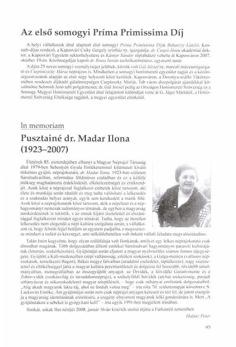 Az első somogyi Príma Primissima Díj A helyi vállalkozók által alapított első somogyi Príma Primissima Díjul Babarczv László, Kossuth-díjas rendező, a Kaposvári Csiky Gergely színház nv.