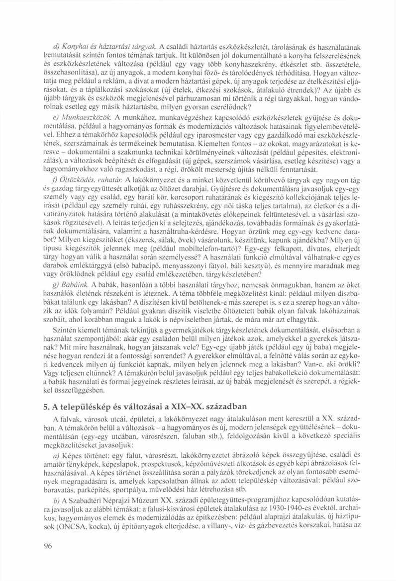 d) Konyhai és háztartási tárgyak. A családi háztartás eszközkészletét, tárolásának és használatának bemutatását szintén fontos témának tartjuk.