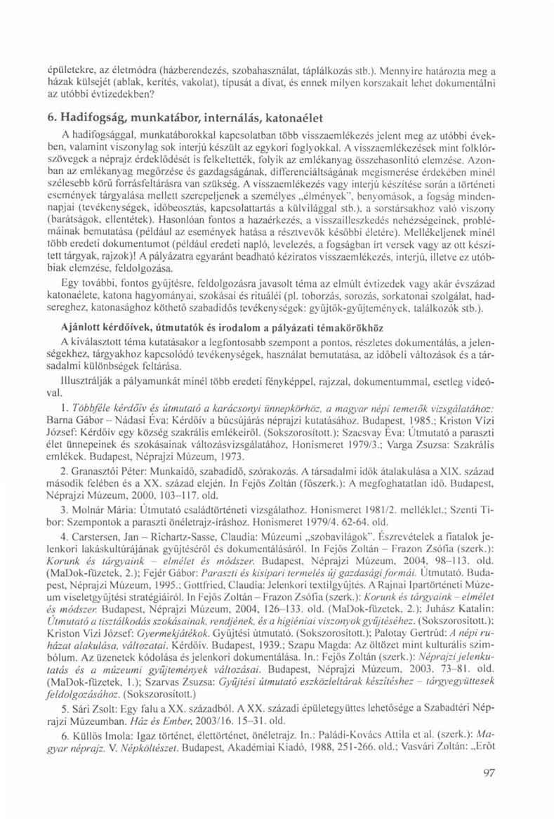 épületekre, az életmódra (házberendezés, szobahasználat, táplálkozás stb.).