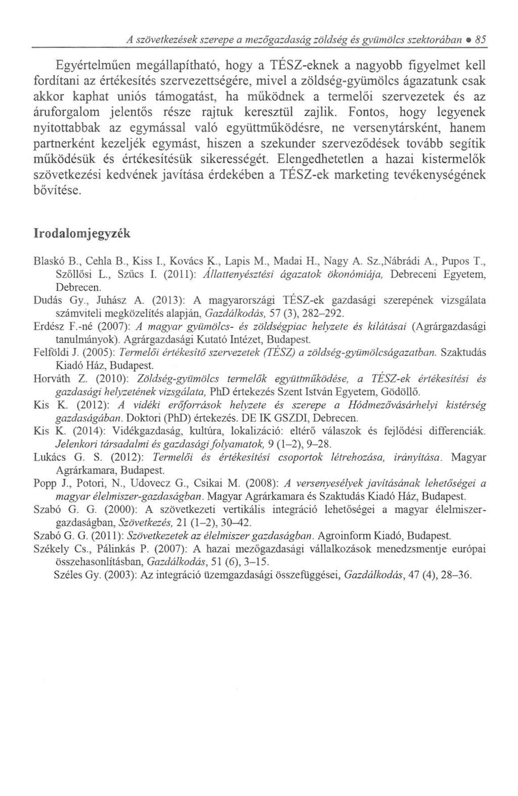 A szövetkezések szerepe a mezőgazdaság zöldség és gyümölcs szektorában 85 Egyértelműen megállapítható, hogy a TÉSZ-eknek a nagyobb figyelmet kell fordítani az értékesítés szervezettségére, mivel a
