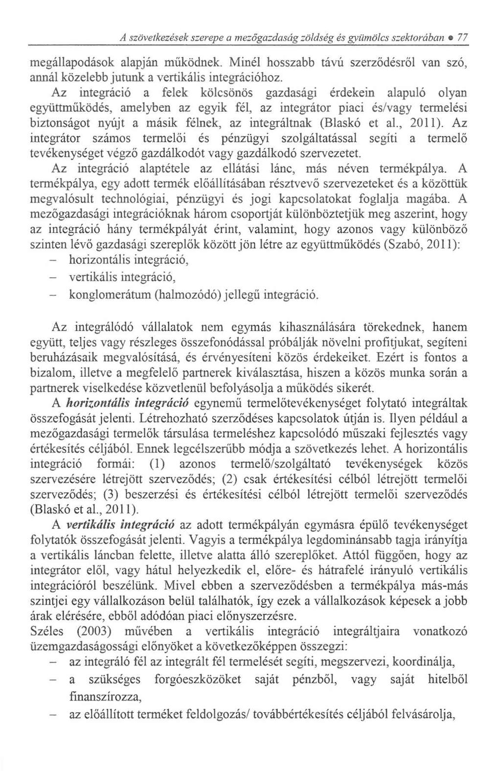 A szövetkezések szerepe a mezőgazdaság zöldség és gyümölcs szektorában 77 megállapodások alapján működnek. Minél hosszabb távú szerződésről van szó, annál közelebb jutunk a vertikális integrációhoz.