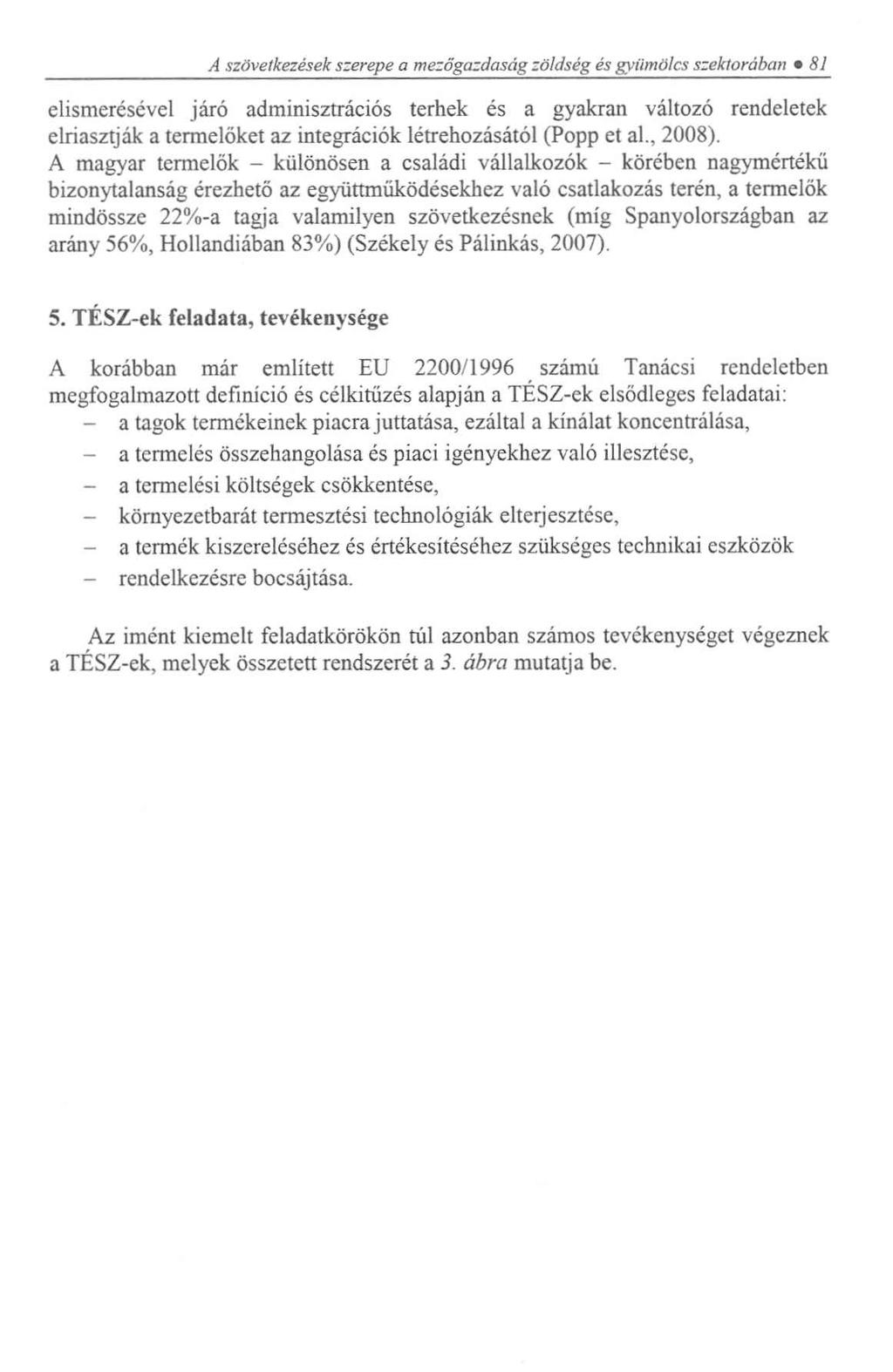 A szövetkezések szerepe a mezőgazdaság zöldség és gyümölcs szektorában 81 elismerésével járó adminisztrációs terhek és a gyakran változó rendeletek elriasztják a termelőket az integrációk