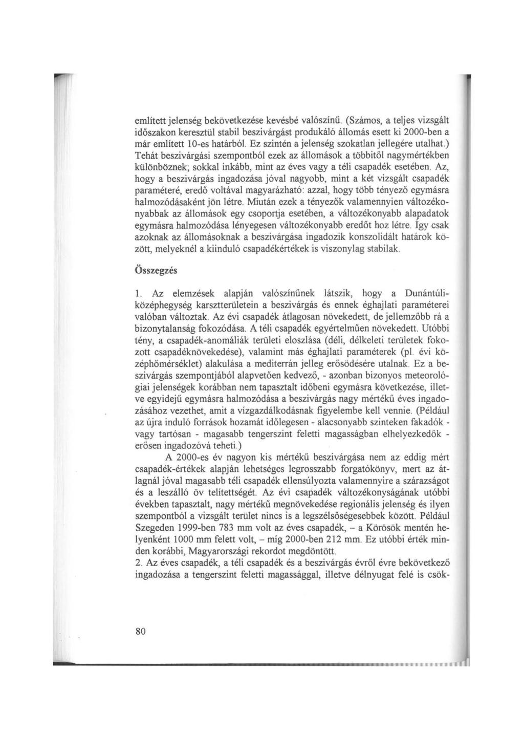 említett jelenség bekövetkezése kevésbé valószínű. (Számos, a teljes vizsgált időszakon keresztül stabil beszivárgást produkáló állomás esett ki 2000-ben a már említett 10-es határból.