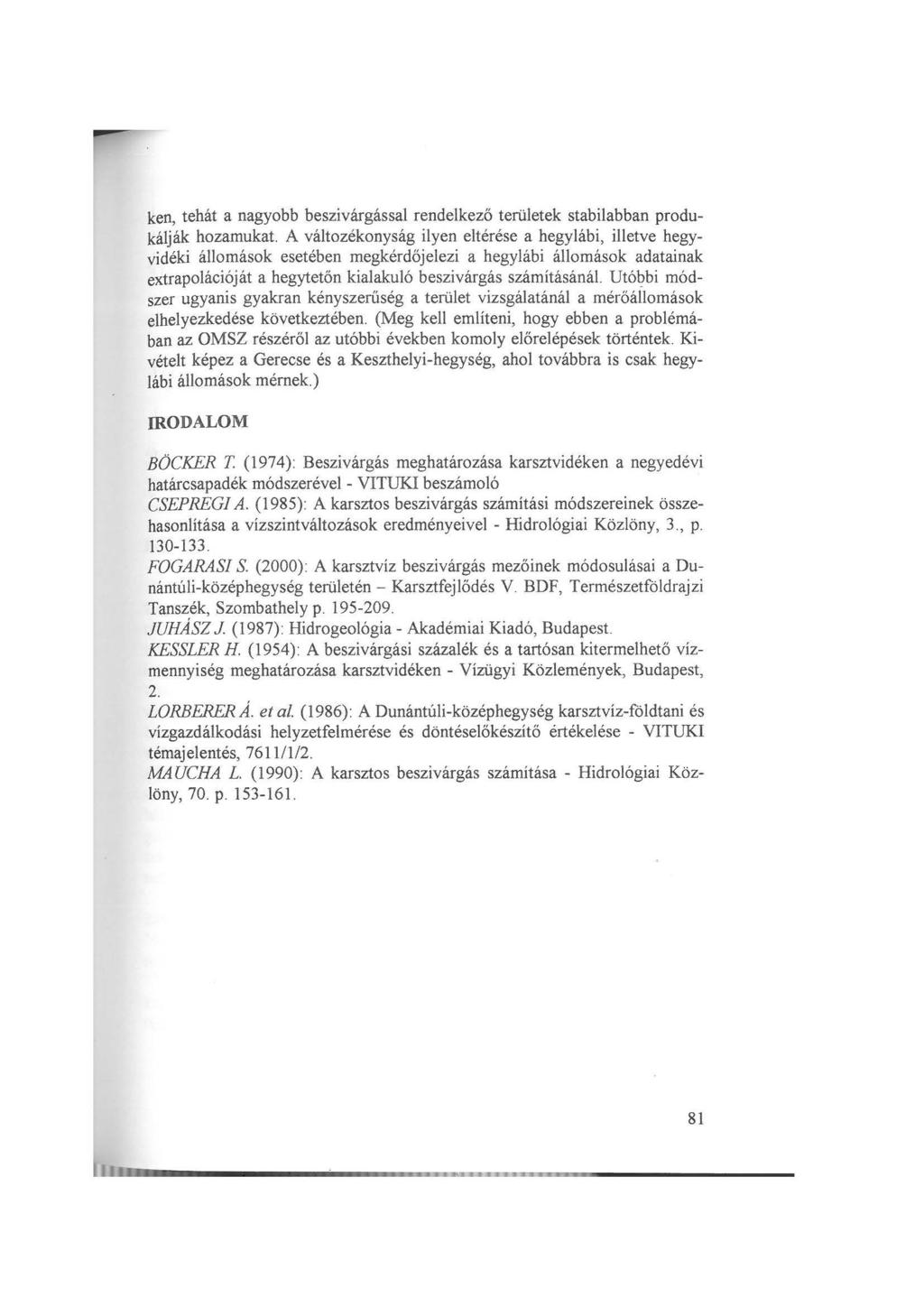 ken, tehát a nagyobb beszivárgással rendelkező tetületek stabilabban produkálják hozamukat A változékonyság ilyen eltérése a hegylábi, illetve hegyvidéki állomások esetében megkérdőjelezi a hegylábi