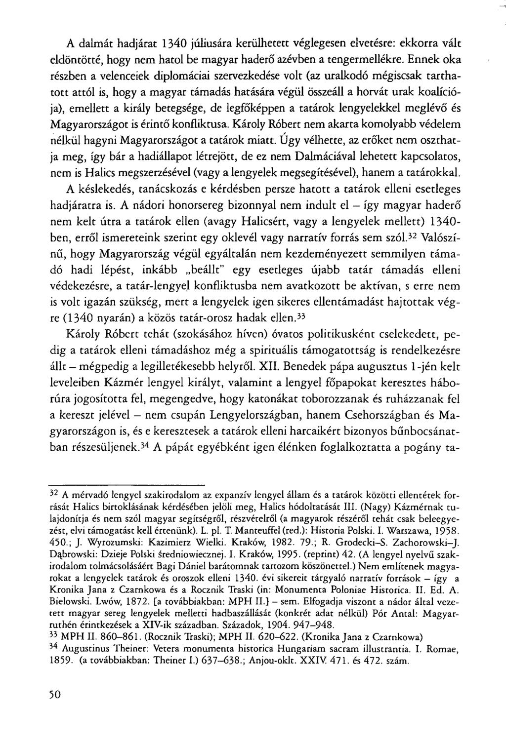 A dalmát hadjárat 1340 júliusára kerülhetett véglegesen elvetésre: ekkorra vált eldöntötté, hogy nem hatol be magyar haderő azévben a tengermellékre.